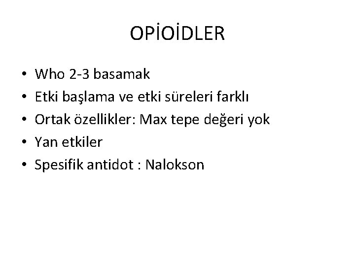 OPİOİDLER • • • Who 2 -3 basamak Etki başlama ve etki süreleri farklı