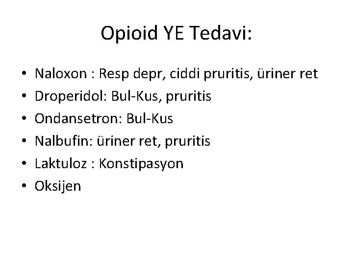 Opioid YE Tedavi: • • • Naloxon : Resp depr, ciddi pruritis, üriner ret