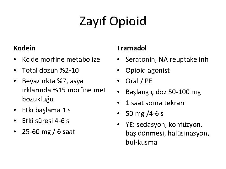 Zayıf Opioid Kodein Tramadol • Kc de morfine metabolize • Total dozun %2 -10