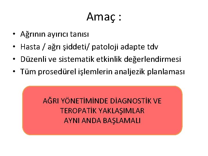 Amaç : • • Ağrının ayırıcı tanısı Hasta / ağrı şiddeti/ patoloji adapte tdv