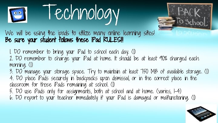 Technology We will be using the ipads to utilize many online learning sites! Be