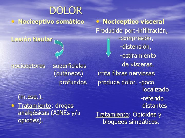 DOLOR • Nociceptivo somático Lesión tisular nociceptores • superficiales (cutáneos) profundos (m. esq. ).