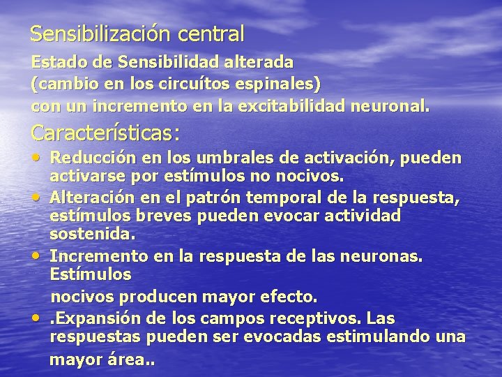 Sensibilización central Estado de Sensibilidad alterada (cambio en los circuítos espinales) con un incremento