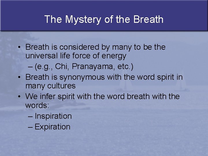 The Mystery of the Breath • Breath is considered by many to be the