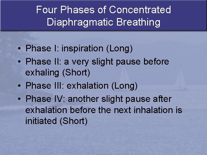 Four Phases of Concentrated Diaphragmatic Breathing • Phase I: inspiration (Long) • Phase II: