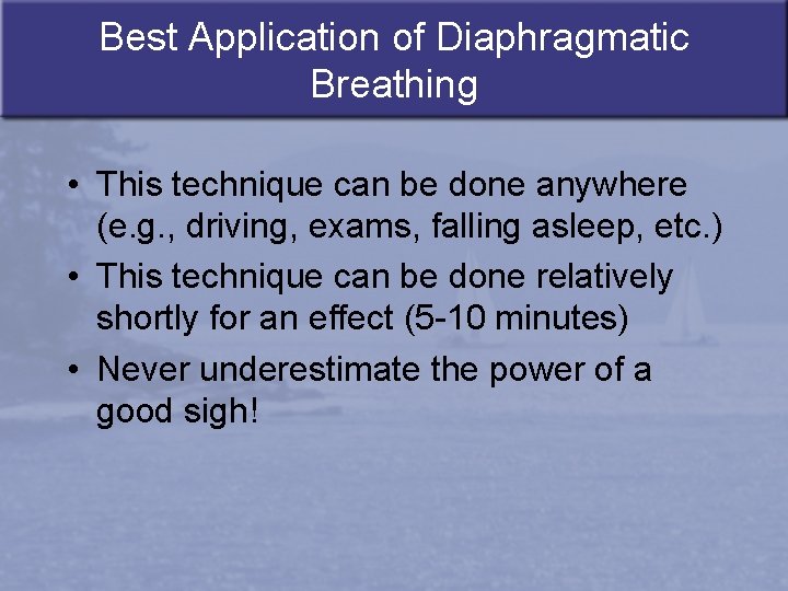 Best Application of Diaphragmatic Breathing • This technique can be done anywhere (e. g.