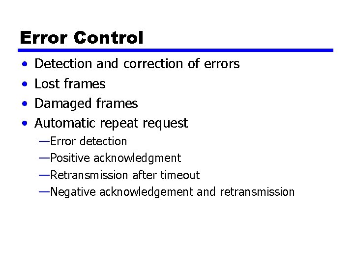 Error Control • • Detection and correction of errors Lost frames Damaged frames Automatic