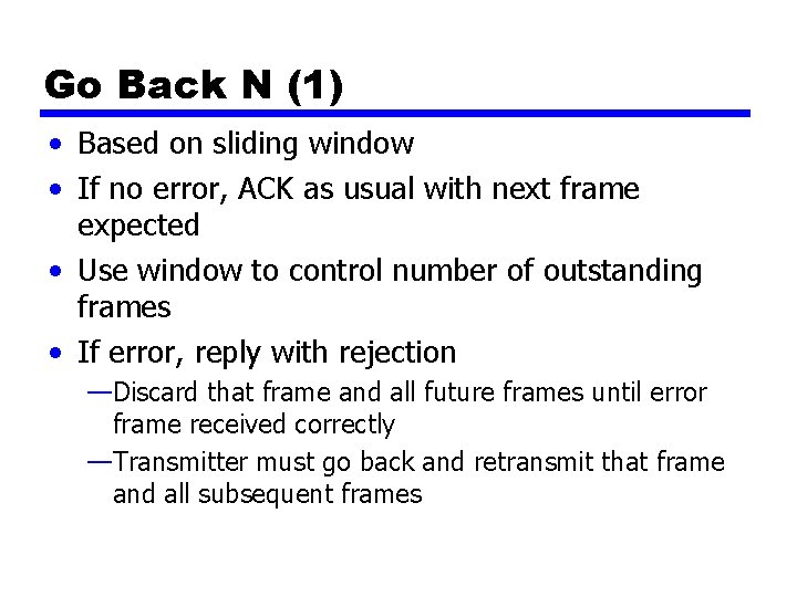 Go Back N (1) • Based on sliding window • If no error, ACK