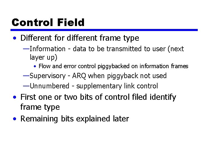 Control Field • Different for different frame type —Information - data to be transmitted