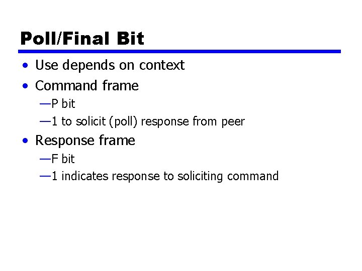 Poll/Final Bit • Use depends on context • Command frame —P bit — 1