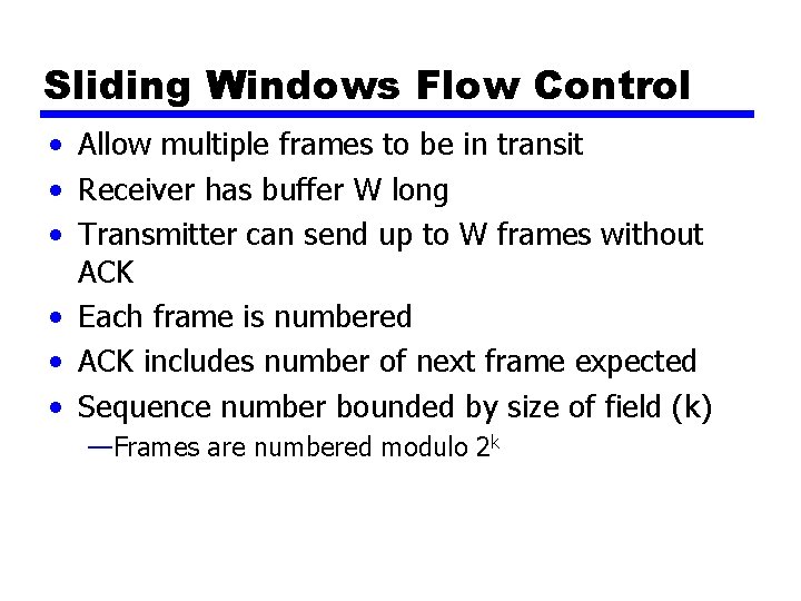 Sliding Windows Flow Control • Allow multiple frames to be in transit • Receiver