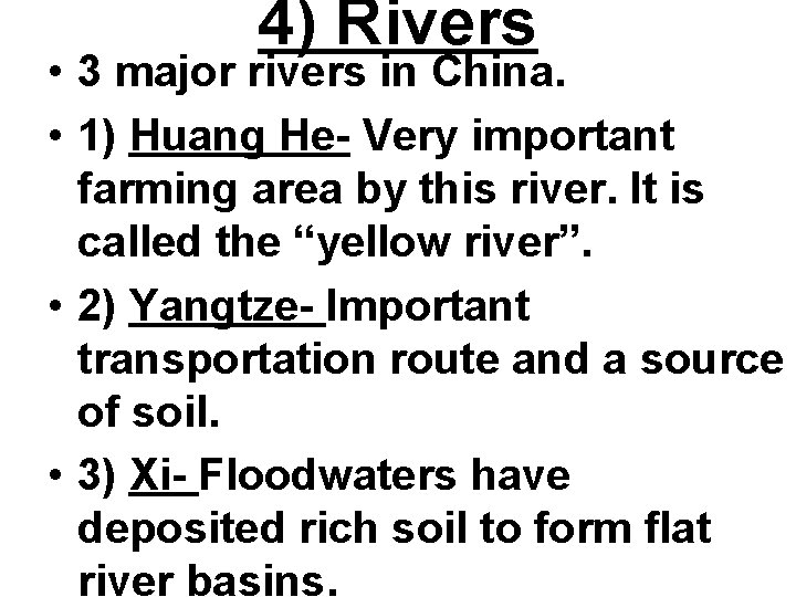 4) Rivers • 3 major rivers in China. • 1) Huang He- Very important