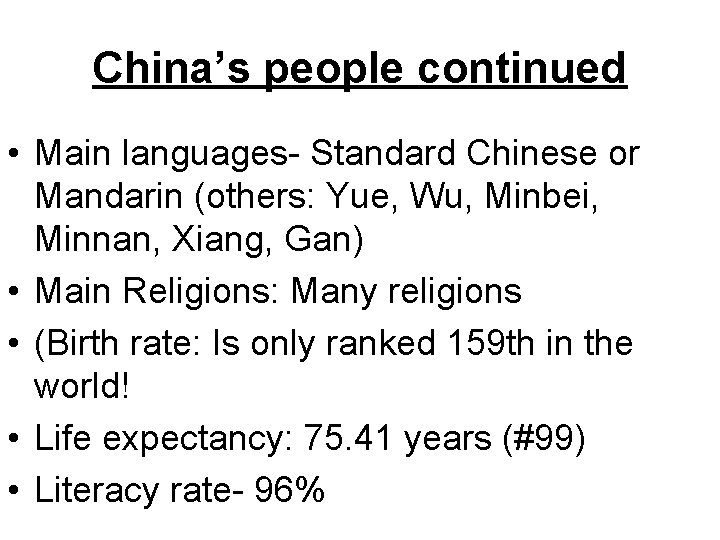 China’s people continued • Main languages- Standard Chinese or Mandarin (others: Yue, Wu, Minbei,