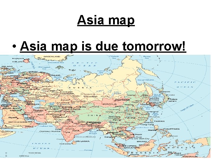 Asia map • Asia map is due tomorrow! 