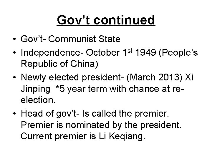 Gov’t continued • Gov’t- Communist State • Independence- October 1 st 1949 (People’s Republic