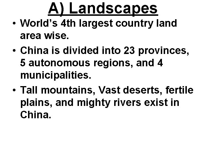 A) Landscapes • World’s 4 th largest country land area wise. • China is