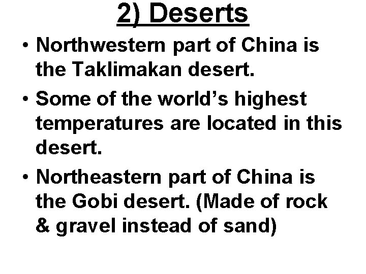 2) Deserts • Northwestern part of China is the Taklimakan desert. • Some of