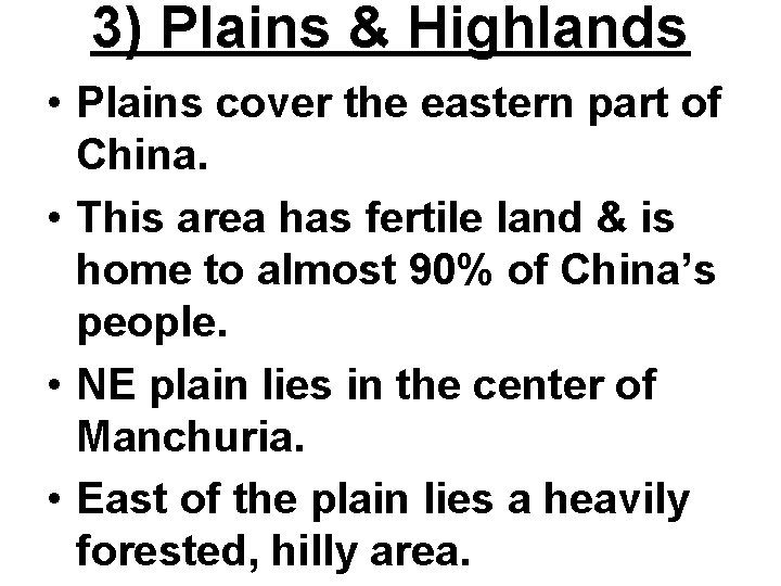 3) Plains & Highlands • Plains cover the eastern part of China. • This