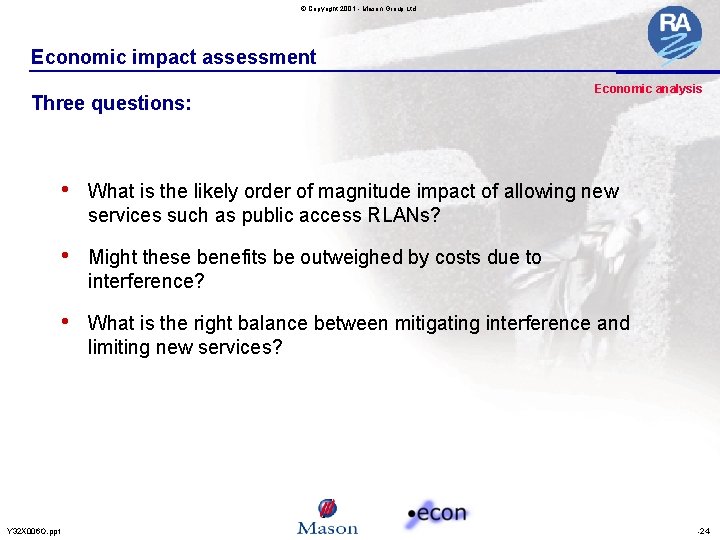 © Copyright 2001 - Mason Group Ltd Economic impact assessment Three questions: Y 32