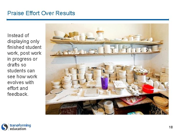 Praise Effort Over Results Instead of displaying only finished student work, post work in Praise Effort Over Results Instead of displaying only finished student work, post work in