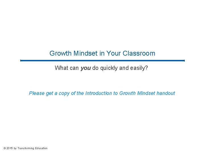 Growth Mindset in Your Classroom What can you do quickly and easily? Please get Growth Mindset in Your Classroom What can you do quickly and easily? Please get