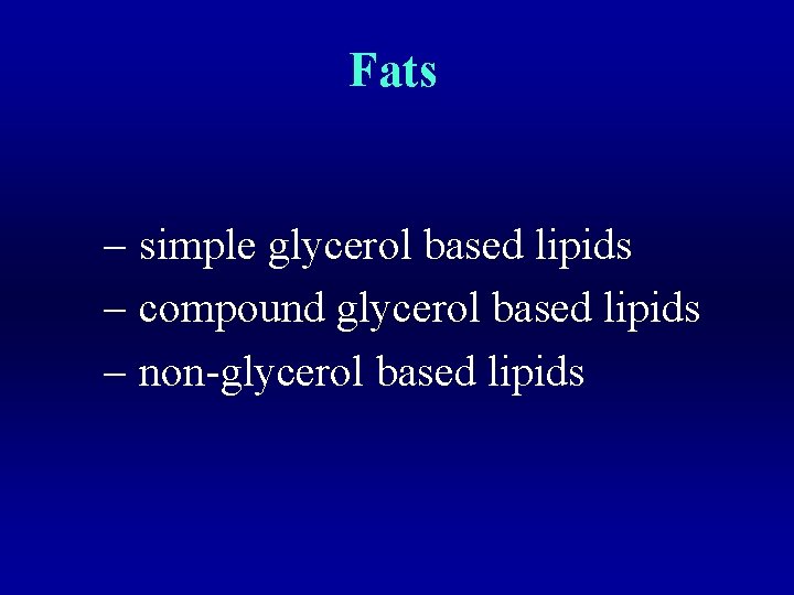 Fats – simple glycerol based lipids – compound glycerol based lipids – non-glycerol based