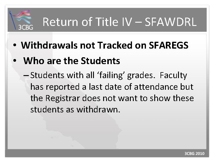 Return of Title IV – SFAWDRL • Withdrawals not Tracked on SFAREGS • Who