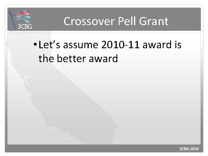 Crossover Pell Grant • Let’s assume 2010 -11 award is the better award 