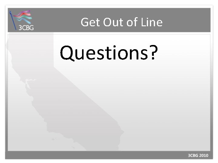 Get Out of Line Questions? 