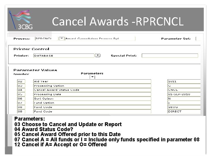 Cancel Awards -RPRCNCL Parameters: 03 Choose to Cancel and Update or Report 04 Award