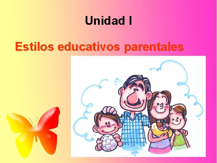Unidad I Estilos educativos parentales 