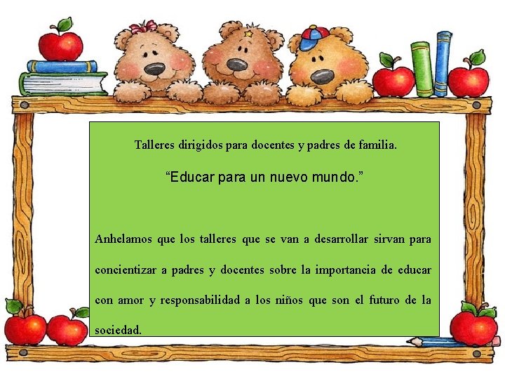 Talleres dirigidos para docentes y padres de familia. “Educar para un nuevo mundo. ”