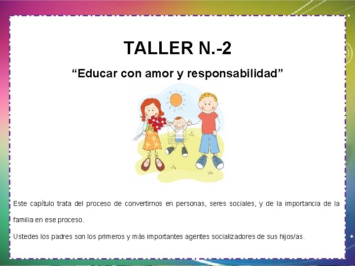  TALLER N. -2 “Educar con amor y responsabilidad” Este capítulo trata del proceso