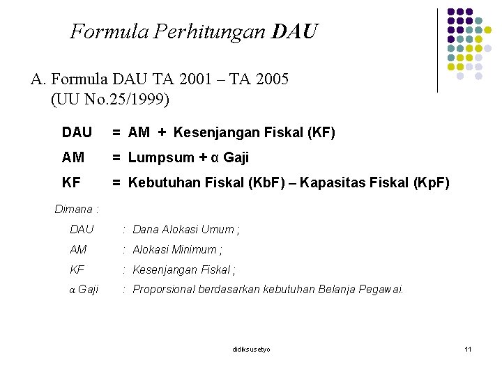 Formula Perhitungan DAU A. Formula DAU TA 2001 – TA 2005 (UU No. 25/1999)