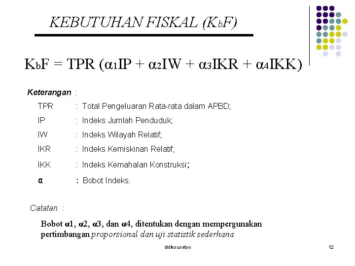 KEBUTUHAN FISKAL (Kb. F) Kb. F = TPR (α 1 IP + α 2