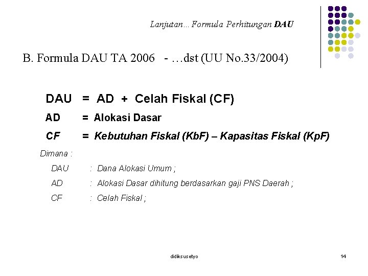 Lanjutan…Formula Perhitungan DAU B. Formula DAU TA 2006 - …dst (UU No. 33/2004) DAU