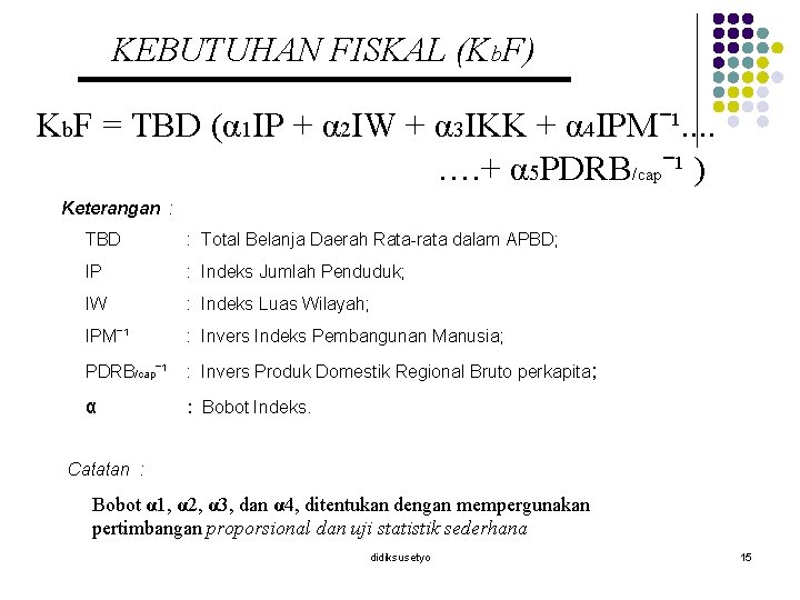 KEBUTUHAN FISKAL (Kb. F) Kb. F = TBD (α 1 IP + α 2