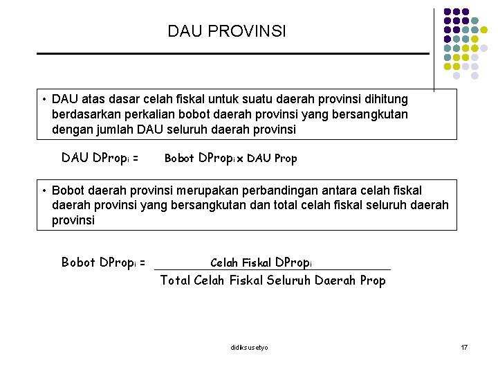 DAU PROVINSI • DAU atas dasar celah fiskal untuk suatu daerah provinsi dihitung berdasarkan