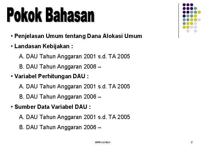 • Penjelasan Umum tentang Dana Alokasi Umum • Landasan Kebijakan : A. DAU • Penjelasan Umum tentang Dana Alokasi Umum • Landasan Kebijakan : A. DAU