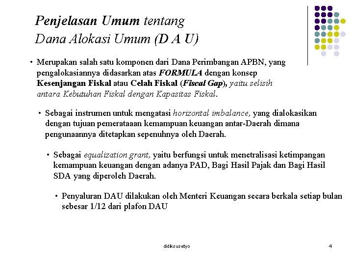 Penjelasan Umum tentang Dana Alokasi Umum (D A U) • Merupakan salah satu komponen