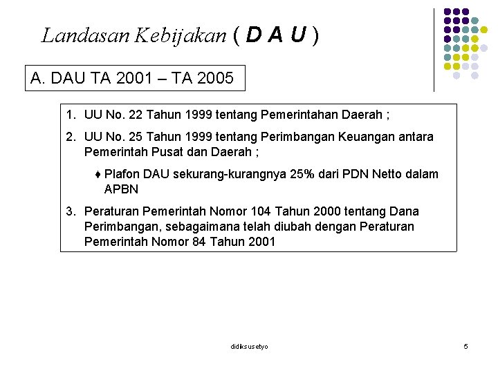 Landasan Kebijakan ( D A U ) A. DAU TA 2001 – TA 2005