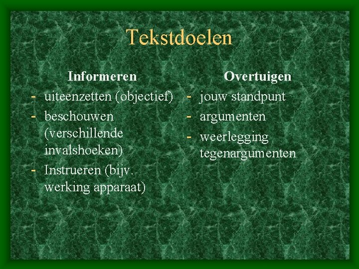 Tekstdoelen Informeren Overtuigen - uiteenzetten (objectief) - jouw standpunt - beschouwen - argumenten (verschillende