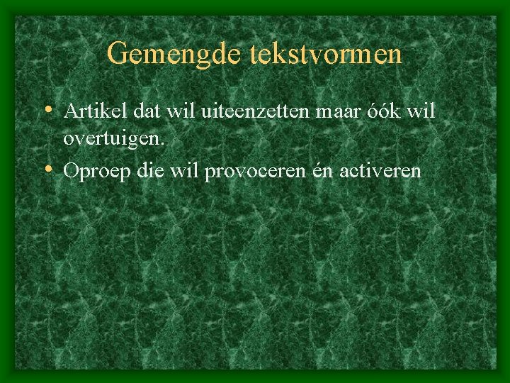 Gemengde tekstvormen • Artikel dat wil uiteenzetten maar óók wil overtuigen. • Oproep die