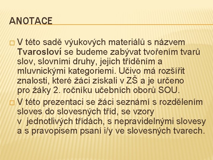 ANOTACE �V této sadě výukových materiálů s názvem Tvarosloví se budeme zabývat tvořením tvarů