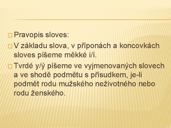 � Pravopis sloves: � V základu slova, v příponách a koncovkách sloves píšeme měkké