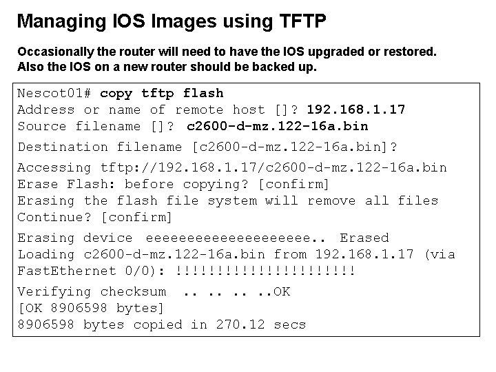 Managing IOS Images using TFTP Occasionally the router will need to have the IOS