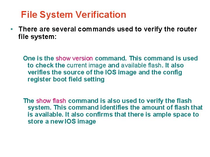 File System Verification • There are several commands used to verify the router file