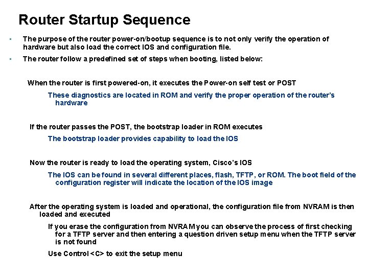 Router Startup Sequence • The purpose of the router power-on/bootup sequence is to not