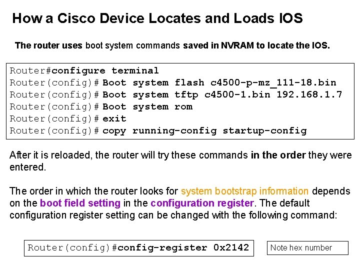 How a Cisco Device Locates and Loads IOS The router uses boot system commands