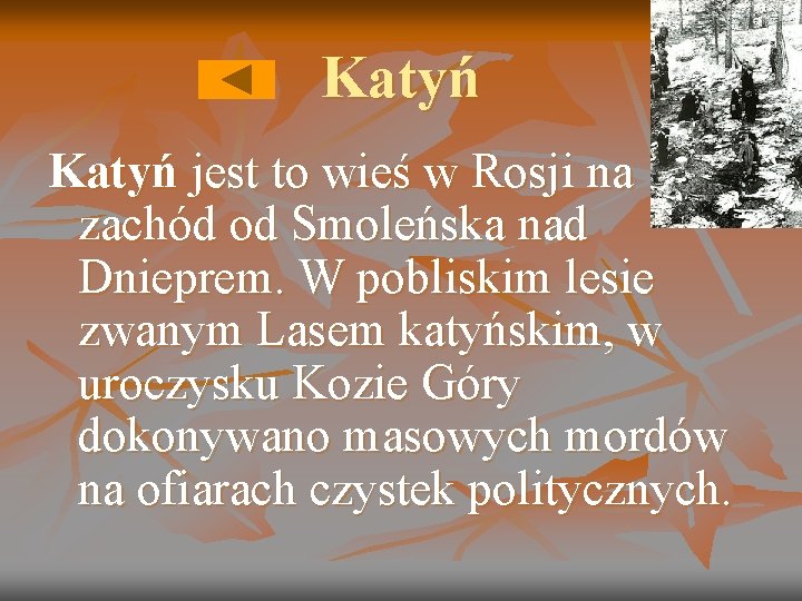 Katyń jest to wieś w Rosji na zachód od Smoleńska nad Dnieprem. W pobliskim Katyń jest to wieś w Rosji na zachód od Smoleńska nad Dnieprem. W pobliskim